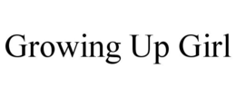 GROWING UP GIRL trademark