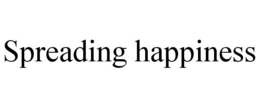 SPREADING HAPPINESS trademark