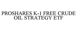 PROSHARES K-1 FREE CRUDE OIL STRATEGY ETF trademark