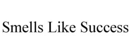 SMELLS LIKE SUCCESS trademark