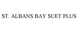 ST. ALBANS BAY SUET PLUS trademark
