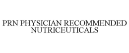 PRN PHYSICIAN RECOMMENDED NUTRICEUTICALS trademark