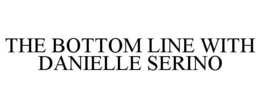 THE BOTTOM LINE WITH DANIELLE SERINO trademark