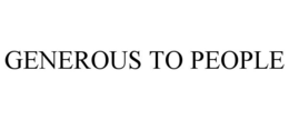 GENEROUS TO PEOPLE trademark