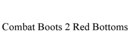 COMBAT BOOTS 2 RED BOTTOMS trademark