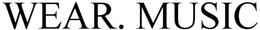 WEAR. MUSIC trademark