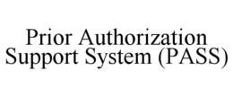 PRIOR AUTHORIZATION SUPPORT SYSTEM (PASS) trademark