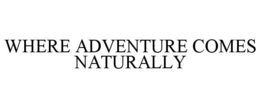 WHERE ADVENTURE COMES NATURALLY trademark