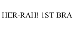 HER-RAH! 1ST BRA trademark