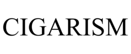 CIGARISM trademark