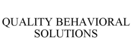 QUALITY BEHAVIORAL SOLUTIONS trademark