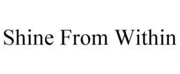 SHINE FROM WITHIN trademark