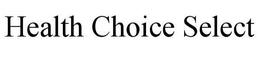 HEALTH CHOICE SELECT trademark