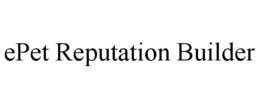 EPET REPUTATION BUILDER trademark