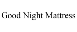 GOOD NIGHT MATTRESS trademark