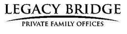 LEGACY BRIDGE PRIVATE FAMILY OFFICES trademark