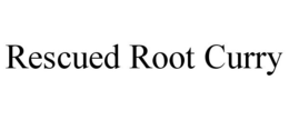 RESCUED ROOT CURRY trademark