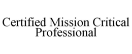 CERTIFIED MISSION CRITICAL PROFESSIONAL trademark