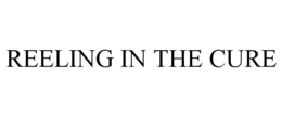 REELING IN THE CURE trademark