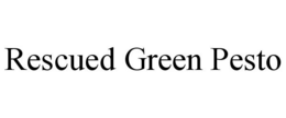 RESCUED GREEN PESTO trademark