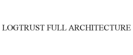 LOGTRUST FULL ARCHITECTURE trademark