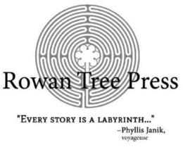 ROWAN TREE PRESS "EVERY STORY IS A LABYRINTH..." - PHYLLIS JANIK, VOYAGEUSE trademark