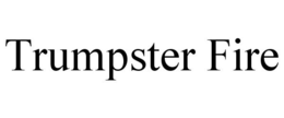 TRUMPSTER FIRE trademark