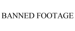 BANNED FOOTAGE trademark