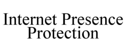 INTERNET PRESENCE PROTECTION trademark