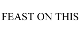 FEAST ON THIS trademark