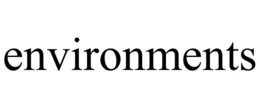 ENVIRONMENTS trademark