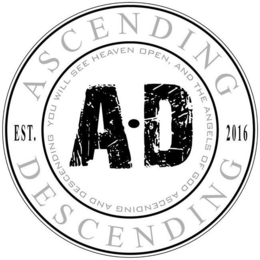 ASCENDING DESCENDING EST. 2016 YOU WILLSEE HEAVEN OPEN, AND THE ANGELS OF GOD ASCENDING AND DESCENDING A·D trademark