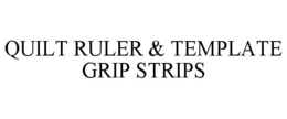 QUILT RULER & TEMPLATE GRIP STRIPS trademark