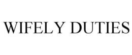 WIFELY DUTIES trademark