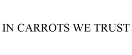 IN CARROTS WE TRUST trademark