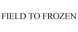 FIELD TO FROZEN trademark