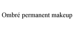 OMBRÉ PERMANENT MAKEUP trademark