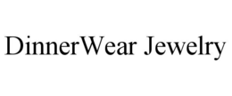 DINNERWEAR JEWELRY trademark