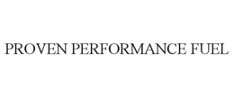 PROVEN PERFORMANCE FUEL trademark