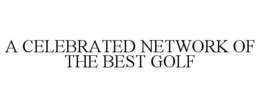 A CELEBRATED NETWORK OF THE BEST GOLF trademark