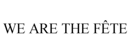 WE ARE THE FÊTE trademark