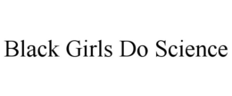 BLACK GIRLS DO SCIENCE trademark