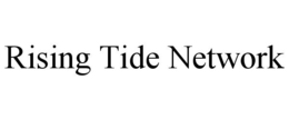 RISING TIDE NETWORK trademark