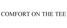 COMFORT ON THE TEE trademark