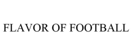 FLAVOR OF FOOTBALL trademark