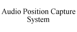 AUDIO POSITION CAPTURE SYSTEM trademark