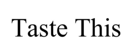 TASTE THIS trademark