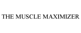 THE MUSCLE MAXIMIZER trademark