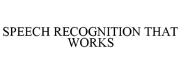 SPEECH RECOGNITION THAT WORKS trademark