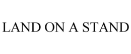 LAND ON A STAND trademark
